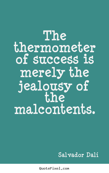 Success quote - The thermometer of success is merely the..