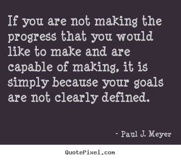Success quotes - If you are not making the progress that you would like..