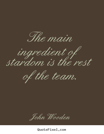 Success quotes - The main ingredient of stardom is the rest of the team.