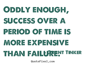 Success quotes - Oddly enough, success over a period of time..