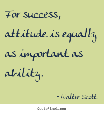 Success quotes - For success, attitude is equally as important as ability.
