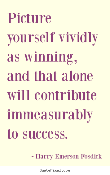 Make picture quote about success - Picture yourself vividly as winning, and that..