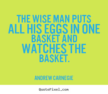 Make image quote about success - The wise man puts all his eggs in one basket..