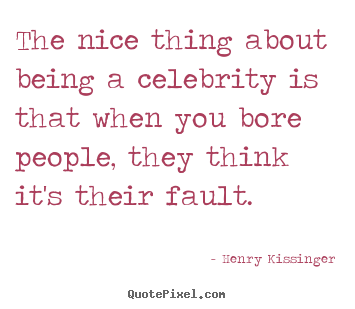 Success quote - The nice thing about being a celebrity is..