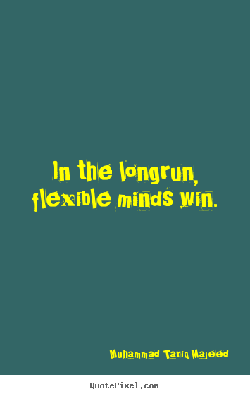 Customize picture quote about success - In the longrun, flexible minds win.