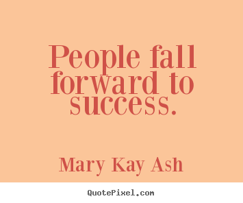 Quotes about success - People fall forward to success.