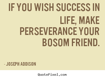 Quotes about success - If you wish success in life, make perseverance..