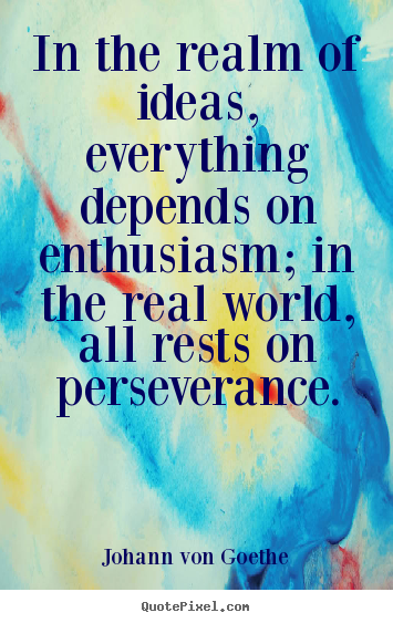 Design custom poster quotes about success - In the realm of ideas, everything depends on enthusiasm;..