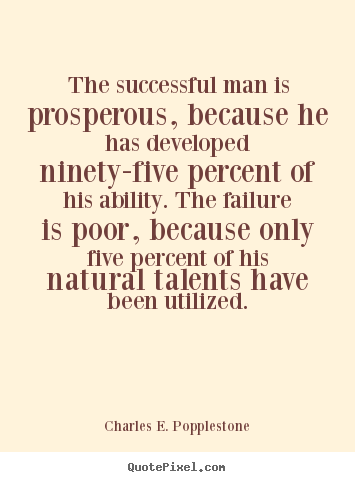 The successful man is prosperous, because he has developed.. Charles E. Popplestone famous success quotes