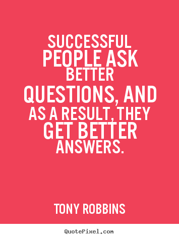 Make custom picture quotes about success - Successful people ask better questions, and..