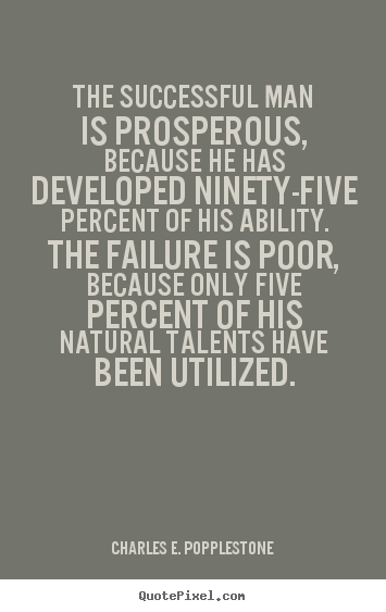 Success quotes - The successful man is prosperous, because he has developed ninety-five..