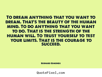 Success sayings - To dream anything that you want to dream. that's the..