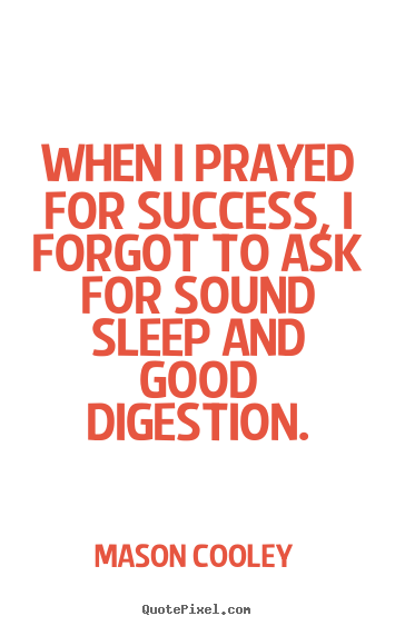 Mason Cooley photo quote - When i prayed for success, i forgot to ask for.. - Success quote