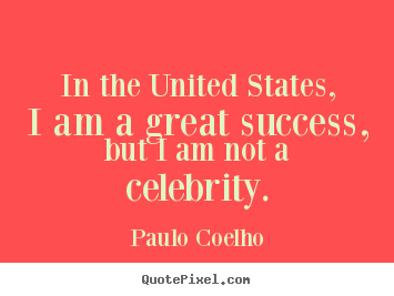 Diy picture quotes about success - In the united states, i am a great success, but i am not..