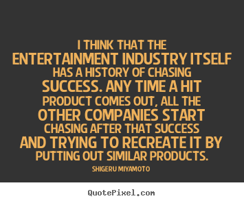 Success quotes - I think that the entertainment industry itself has..