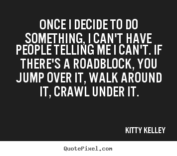 Quotes about success - Once i decide to do something, i can't have people telling..