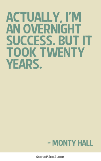 Quotes about success - Actually, i'm an overnight success. but it took twenty years.