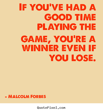 Success quotes - If you've had a good time playing the game, you're..