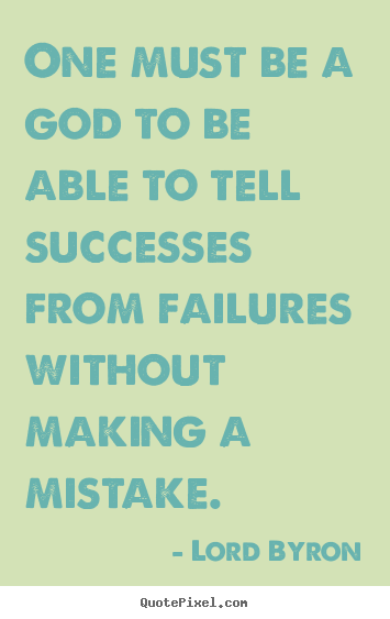 Create your own picture quotes about success - One must be a god to be able to tell successes from..