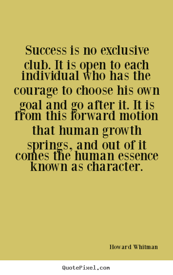 Howard Whitman image quote - Success is no exclusive club. it is open to each individual who has the.. - Success quotes