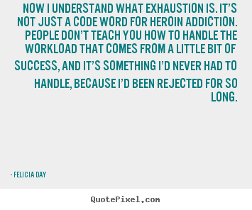Success quote - Now i understand what exhaustion is. it’s not just a code word..