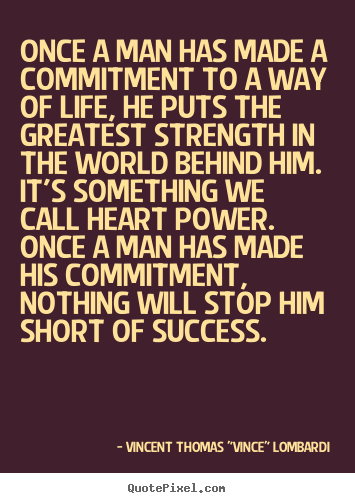 Success quote - Once a man has made a commitment to a way of life,..