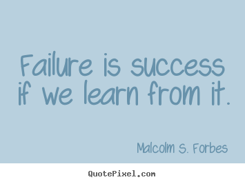 Malcolm S. Forbes picture quotes - Failure is success if we learn from it. - Success quotes
