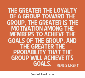 Success quotes - The greater the loyalty of a group toward the group, the greater..