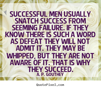 Create graphic picture quotes about success - Successful men usually snatch success from seeming failure. if..