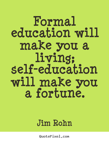 Success quotes - Formal education will make you a living; self-education will make..