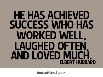 Quotes about success - He has achieved success who has worked well,..