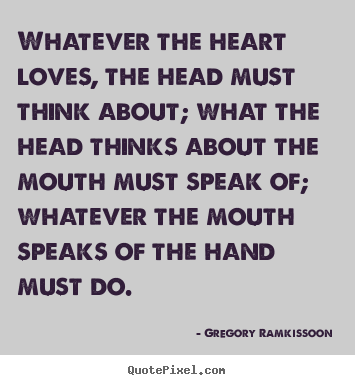 Success quotes - Whatever the heart loves, the head must think about;..