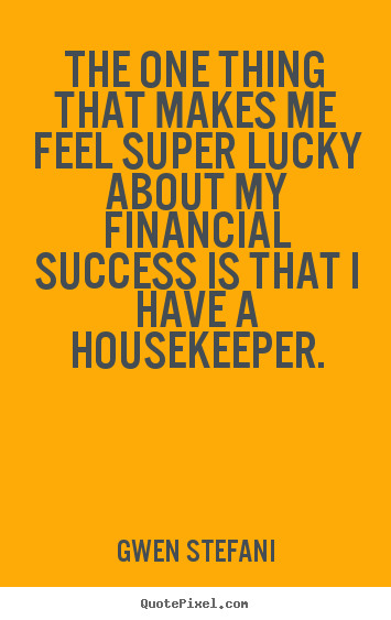 Success quotes - The one thing that makes me feel super lucky about my financial..