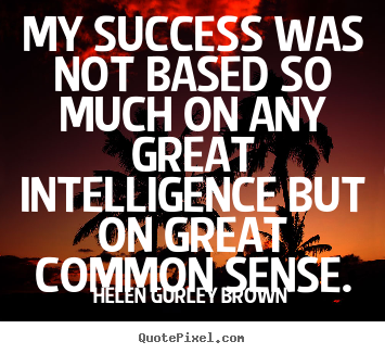 Success quotes - My success was not based so much on any great..