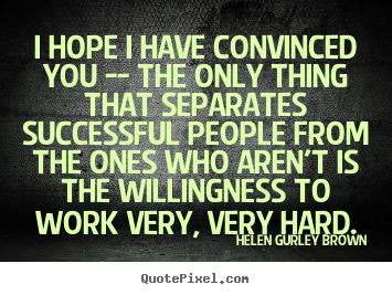 Design picture quotes about success - I hope i have convinced you -- the only thing that separates..