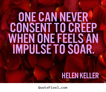 Design picture quotes about success - One can never consent to creep when one feels an impulse..