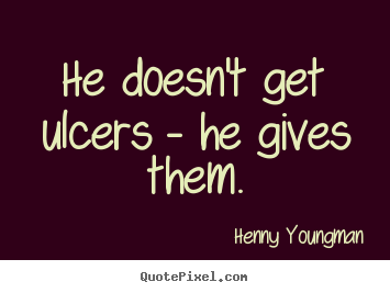 How to make image quotes about success - He doesn't get ulcers - he gives them.