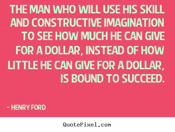 Henry Ford picture quotes - The man who will use his skill and constructive imagination.. - Success quotes