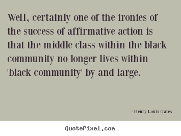 Well, certainly one of the ironies of the success of affirmative.. Henry Louis Gates  success quotes