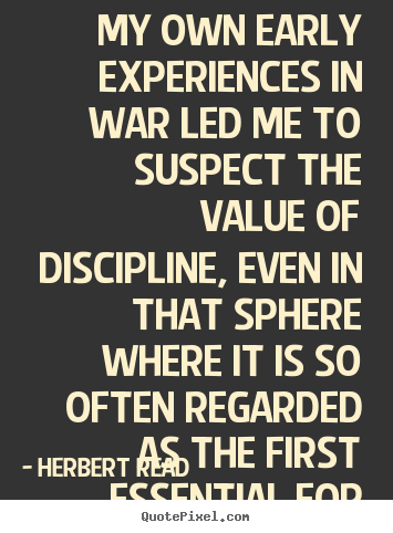 Success quotes - My own early experiences in war led me to suspect the value of discipline,..