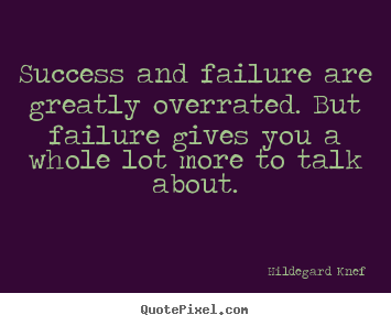 Hildegard Knef picture quotes - Success and failure are greatly overrated. but failure.. - Success quotes