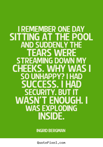 Create poster quotes about success - I remember one day sitting at the pool and suddenly the tears were..