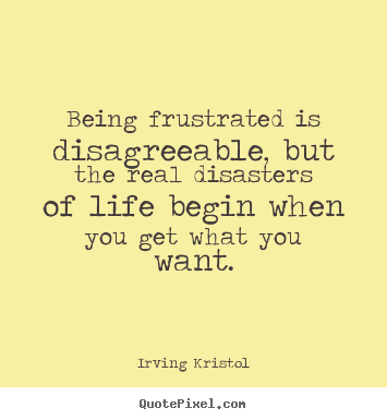 Quotes about success - Being frustrated is disagreeable, but the real disasters..