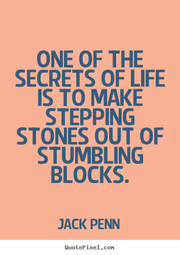 Success quote - One of the secrets of life is to make stepping stones out of stumbling..