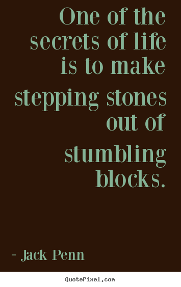 Quote about success - One of the secrets of life is to make stepping stones..