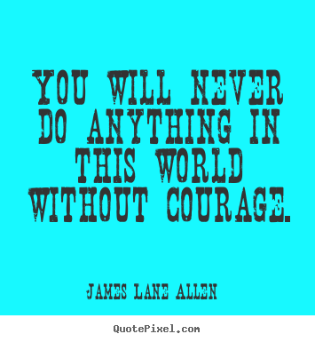 You will never do anything in this world without.. James Lane Allen popular success quotes