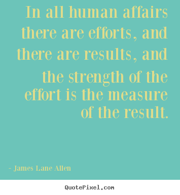 Sayings about success - In all human affairs there are efforts, and there are results,..