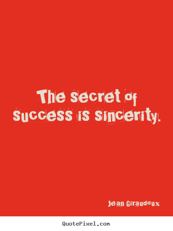 Make picture quotes about success - The secret of success is sincerity.