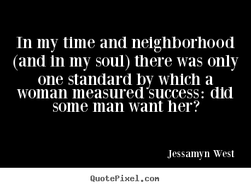 Jessamyn West picture quote - In my time and neighborhood (and in my soul) there was only.. - Success quote