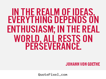 Quotes about success - In the realm of ideas, everything depends on..